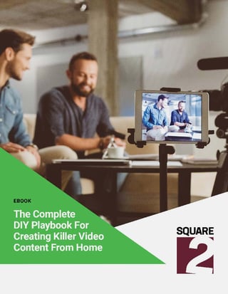 The Complete DIY Playbook For Creating Killer Video Content From Home