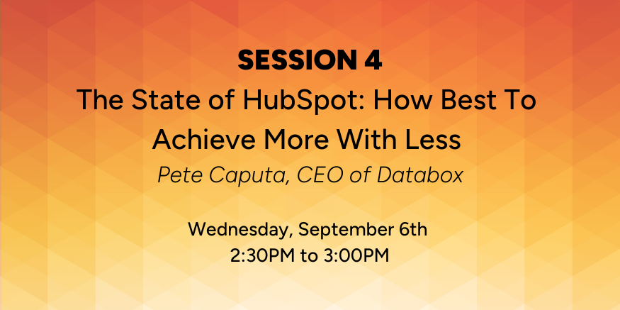 Session 4: The State of HubSpot: How To Achieve More With Less