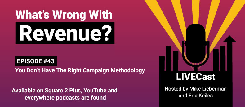 Episode 43 – What’s Wrong With Revenue? You Don’t Have The Right Campaign Methodology