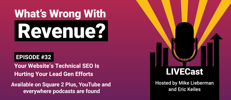 Episode 32 – What’s Wrong With Revenue? Your Website’s Technical SEO Is Hurting Your Lead Gen Efforts