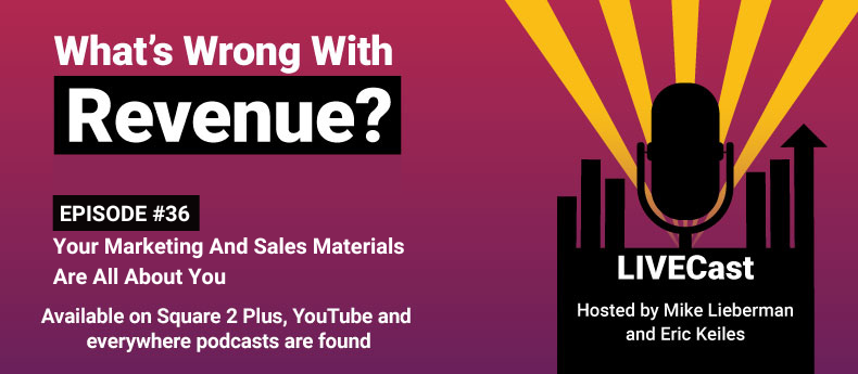 Episode 36 – What’s Wrong With Revenue? Your Marketing And Sales Materials Are All About You
