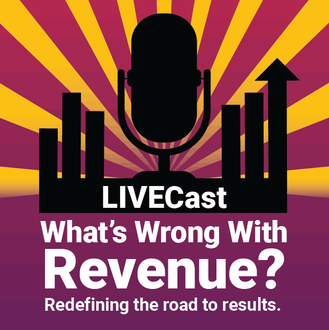What's Wrong With Revenue? LIVECast on revenue generation