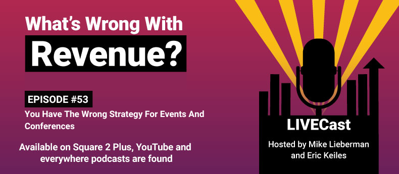 Episode 53 – What’s Wrong With Revenue? You Have The Wrong Strategy For Events And Conferences