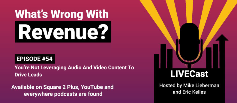 Episode 54 – What’s Wrong With Revenue? You’re Not Using Audio And Video Content To Drive Leads